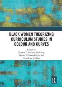 Black Women Theorizing Curriculum Studies in Colour and Curves