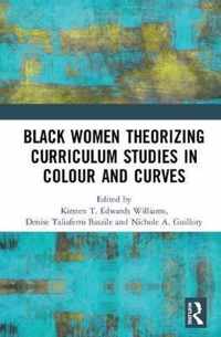 Black Women Theorizing Curriculum Studies in Colour and Curves