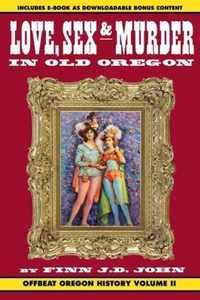 Love, Sex and Murder in Old Oregon