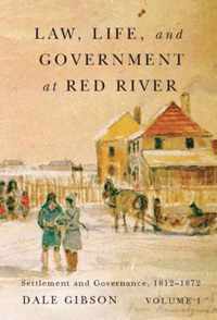 Law, Life, and Government at Red River, Volume 1, 13: Settlement and Governance, 1812-1872