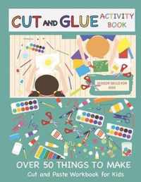 Cut and Glue Activity Book: Cut and Paste Workbook for Kids: Scissor Skills for Kids Over 50 Things to Make