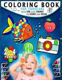 Coloring Book For Toddlers 2-4 Years With 100 Cute Things To Learn And Color