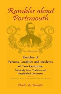 Rambles About Portsmouth [New Hampshire]: Sketches Of Persons, Localities And Incidents Of Two Centuries