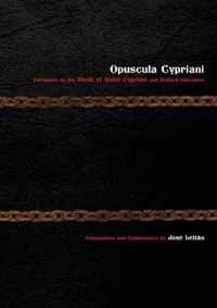 Opuscula Cypriani: Variations on the Book of Saint Cyprian and Related Literature