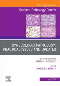 Gynecologic Pathology: Practical Issues and Updates, An Issue of Surgical Pathology Clinics