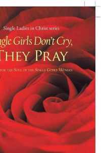 Single Girls Don'T Cry, They Pray