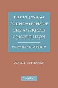 The Classical Foundations of the American Constitution