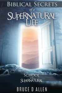 Biblical Secrets of a Supernatural Life