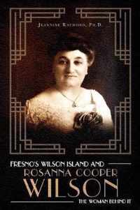 Fresno's Wilson Island and Rosanna Cooper Wilson, the Woman Behind It