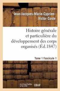 Histoire Générale Et Particulière Du Développement Des Corps Organisés. Tome 1