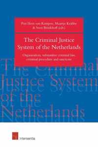 The Criminal Justice System of the Netherlands: Organization, Substantive Criminal Law, Criminal Procedure and Sanctions
