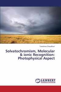 Solvatochromism, Molecular & ionic Recognition