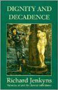 Dignity & Decadence - Victorian Art & The Classical Inheritance (Cobee)