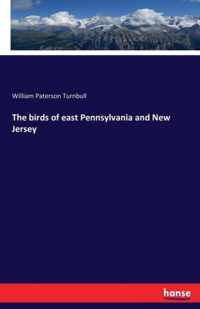 The birds of east Pennsylvania and New Jersey