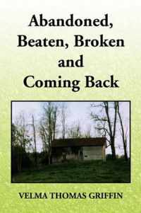 Abandoned, Beaten, Broken and Coming Back