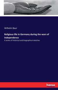 Religious life in Germany during the wars of independence