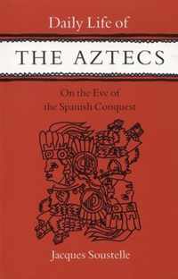 Daily Life of the Aztecs on the Eve of the Spanish Conquest