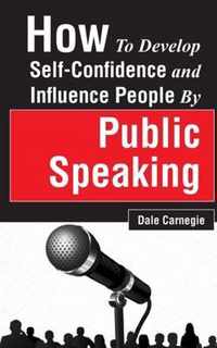 How to Develop Self-Confidence and Influence People by Public Speaking