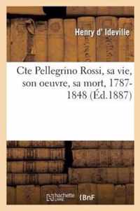 Cte Pellegrino Rossi, Sa Vie, Son Oeuvre, Sa Mort, 1787-1848