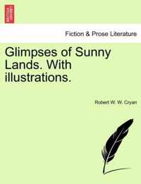 Glimpses of Sunny Lands. with Illustrations.