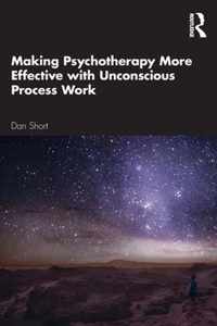 Making Psychotherapy More Effective with Unconscious Process Work