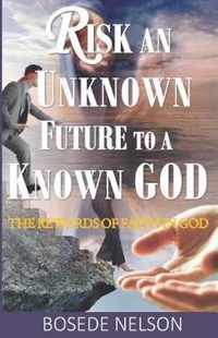 Risk an Unknown Future to a Known God