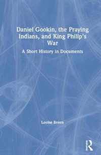 Daniel Gookin, the Praying Indians, and King Philip's War