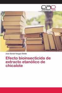 Efecto bioinsecticida de extracto etanolico de chicalote