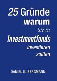 25 Grnde, warum Sie in Investmentfonds investieren sollten