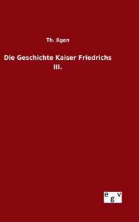 Die Geschichte Kaiser Friedrichs III.