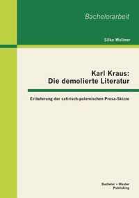 Karl Kraus: Die demolierte Literatur: Erluterung der satirisch-polemischen Prosa-Skizze