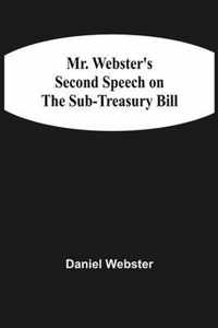 Mr. Webster'S Second Speech On The Sub-Treasury Bill