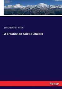 A Treatise on Asiatic Cholera