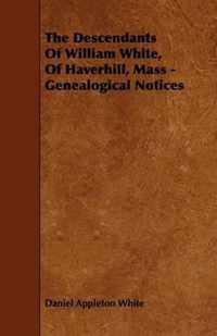The Descendants Of William White, Of Haverhill, Mass - Genealogical Notices