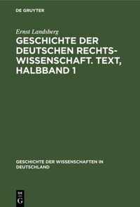 Geschichte Der Deutschen Rechtswissenschaft. Text, Halbband 1