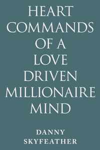 Heart-Commands of a Love-Driven Millionaire Mind
