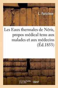 Les Eaux Thermales de Neris, Propos Medical Tenu Aux Malades Et Aux Medecins
