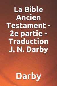 La Bible Ancien Testament - 2e partie - Traduction J. N. Darby