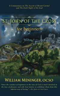 St. John of the Cross for Beginners: A Commentary on the Ascent of Mount Carmel and the Dark Night of the Soul
