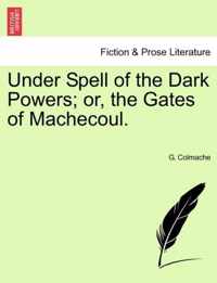 Under Spell of the Dark Powers; Or, the Gates of Machecoul.