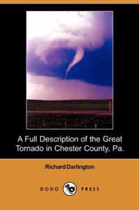 A Full Description of the Great Tornado in Chester County, Pa. (Dodo Press)