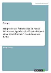 Symptome des Ästhetischen in Nelson Goodmans ''Sprachen der Kunst - Entwurf einer Symboltheorie''. Darstellung und Kritik