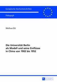 Die Universität Berlin als Modell und seine Einflüsse in China von 1902 bis 1952