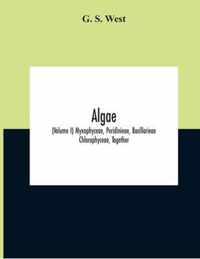 Algae (Volume I) Myxophyceae, Peridinieae, Bacillarieae Chlorophyceae, Together With A Brief Summary Of The Occurrence And Distribution Of Freshwater Algae