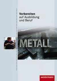 Vorbereiten auf Ausbildung und Beruf. Metall. Schülerbuch