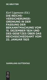 Die Reichsversicherungsordnung in Der Fassung Der Bekanntmachung Vom 15. Dezember 1924 Und Des Gesetzes UEber Das Reichsschiedsamt Vom 22. Januar 1925