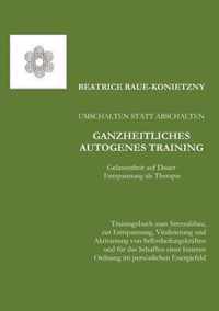 Umschalten statt Abschalten - Ganzheitliches Autogenes Training