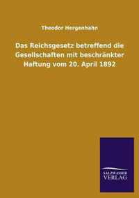 Das Reichsgesetz Betreffend Die Gesellschaften Mit Beschrankter Haftung Vom 20. April 1892