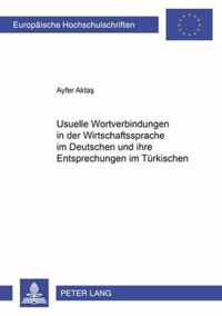 Usuelle Wortverbindungen in Der Wirtschaftssprache Im Deutschen Und Ihre Entsprechungen Im Tuerkischen