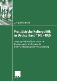 Franzosische Kulturpolitik in Deutschland 1945-1955